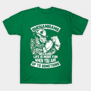 Shenanigans Because Life Is More Fun When You Are Up To Something T-Shirt